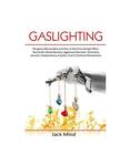 Gaslighting: Recognize Manipulative and How to Avoid the Gaslight Effect. Narcis