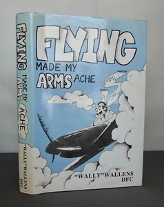 Flying Made My Arms Ache, Wallens DFC, Spitfire Pilot, 1990, 1st ed. Signed - Foto 1 di 7