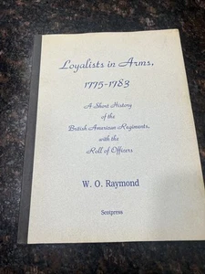 Loyalisten in Arms—1775-1783—W.O. Raymond—British American Regiments—1999 - Bild 1 von 3