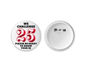 Challenge 25 Badge - Large 58mm Badge Button Pin - Alcohol Licence Law - White - Picture 1 of 6