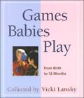 Games Babies Play: From Birth To 12 Months, Lansky