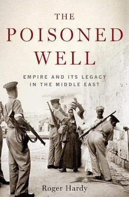The Poisoned Well: Empire and its Legacy in the Midd... by Hardy, Roger Hardback - Image 1 of 2