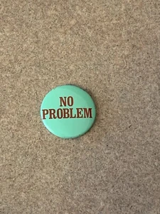 VINTAGE “NO PROBLEM” FUNNY PIN BUTTON 1.25” - Picture 1 of 2