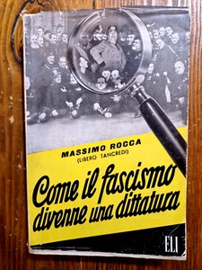 M. ROCCA (LIBERO TANCREDI) COME IL FASCISMO DIVENNE UNA DITTATURA/ELI 1952(E138) - Foto 1 di 11