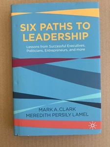 Six Paths to Leadership: Lessons from Successful Executives, Politicians,: New - Foto 1 di 2