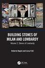 Building Stones of Milan and Lombardy: Volume 2: Stones of Lombardy by Roberto B