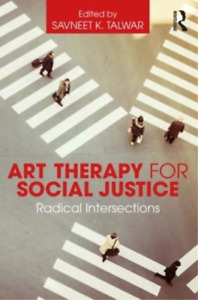 Savneet K. Talwar Art Therapy for Social Justice (Paperback)
