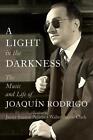 A Light in the Darkness: The Music and Life of Joaqu?n Rodrigo by Walter Aaron C