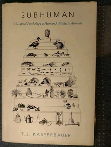 Subhuman: The Moral Psychology of Human Attitudes to Animals, Kasperbauer T.J - Picture 1 of 8