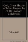 Coli, großer Heiler der Männer: Biographie von Dr. Leonard Colebrook, WC