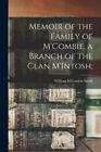 Memoir of the Family of M'Combie, a Branch of the Clan M'Intosh;
