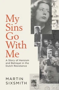 My Sins Go With Me: A Story of Heroism and Betrayal in the Dutch Resistance by M - Picture 1 of 1
