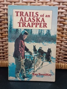Trails of an Alaska Trapper Ray Tremblay 1983 Paperback  - Picture 1 of 11