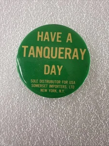 Vintage Have A Tanqueray Day Pinback Collectors - Picture 1 of 5