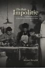 Body Impolitic : Artisans and Artifice in the Globa Hierarchy of Value, Hardc...