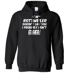 If My Rottweiler Doesn't Like You I Probably Won't Either Mens Womens Hoodie - Picture 1 of 7