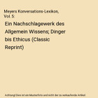 Meyers Konversations-Lexikon, Vol. 5: Ein Nachschlagewerk des Allgemein Wissens;