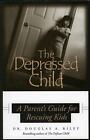 Depressed Child: A Parent's Guide for Rescusing Kids by Dougals A. Riley (Englis