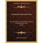 Carols Old And Carols New:? For Use At Christmas And Ot - Paperback NEW Hutchins
