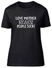 Love Mother because People Suck Fitted Womens Ladies T Shirt