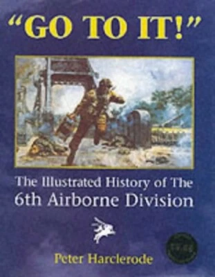 Go to It!: An Illustrated History of the 6th Ai... by Harclerode, Peter Hardback - Image 1 of 2