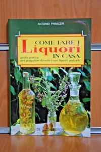 COME FARE I LIQUORI IN CASA Antonio Primiceri Ed.2003 De Vecchi Editore - Imagen 1 de 12