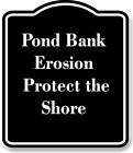 Pond Bank Erosion - Protect the Shore BLACK Aluminum Composite Sign