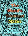 Holly Tierney-Bedord The World's Trickiest Mazes For Kids (Paperback)