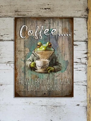 Frog Coffee....How I Become Human Each Day Metal Funny Wall Sign Plaque 9"x12" - Image 1 of 4