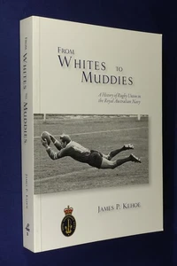 FROM WHITES TO MUDDIES James Kehoe HISTORY RUGBY UNION IN ROYAL AUSTRALIAN NAVY - Picture 1 of 12