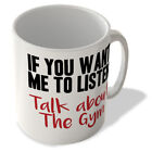 If You Want Me to Listen Talk About The Gym - Mug