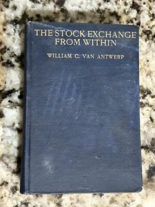 1913 THE STOCK EXCHANGE FROM WITHIN BY W.C. VAN ANTWERP HARDCOVER BOOK - Picture 1 of 6