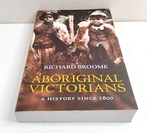 Aboriginal Victorians By Richard Broome (2005 1st ED PB) Latrobe University - Picture 1 of 9