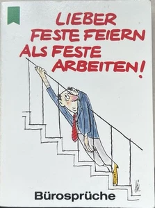 Lieber Feste feiern als feste arbeiten! : Bürosprüche. Unbekannt: - Bild 1 von 2