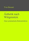 Yves Bossart Ästhetik nach Wittgenstein (Gebundene Ausgabe)
