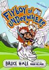 Flyboy of Underwhere by Hale, Bruce