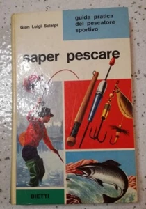 SAPER PESCARE GUIDA PRATICA DEL PESCATORE SPORTIVO G. L. SCIALPI. BIETTI ED.1965 - Imagen 1 de 3