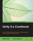 Unity 5.X Cookbook: More Than 100 Solutions To Build Amazing 2D And 3D Games