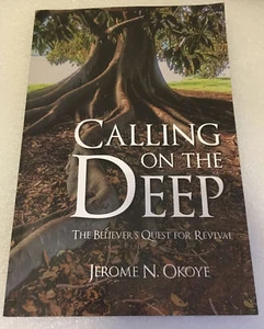 Calling on the Deep: The Believer's Quest for Revival by Jerome N. Okoye Paperba - Picture 1 of 3