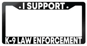I Support K-9 Law Enforcement Glossy Black Plastic License Plate Frame - Picture 1 of 1