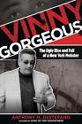 Vinny Gorgeous: The Ugly Rise And Fall Of A New York Mobster By Anthony M. Deste
