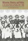 Militarism, Ethnicity, and Politics in the Sierra Norte de Puebla, 1917-1930 by 