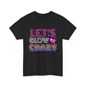 Party 80s Group Team Lets Crazy Retro Colorful Quote Glowing T-Shirt - Picture 1 of 11