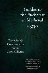 Guides to the Eucharist in Medieval Egypt: Three Arabic Commentaries on the Copt - Picture 1 of 1