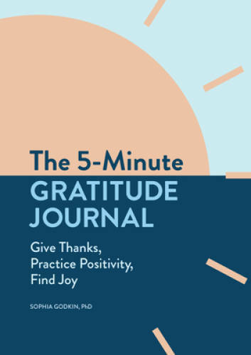 The 5-Minute Gratitude Journal: Give Thanks, Practice Positivity, F - GOOD