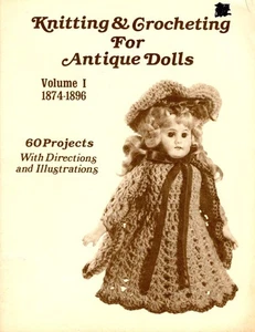 Knitting & Crocheting For Antique Dolls Volume I 1874-1896 60 Projects ©1981 - Picture 1 of 6