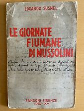 Edoardo Susmel - Le giornate fiumane di Mussolini - Sansoni 1937