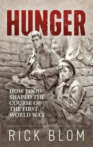 Hunger How Food Shaped the Course of the First World War, Rick Blom 2019, HC New - Picture 1 of 1