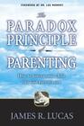 The Paradox Principle of Parenting : How to Parent Your Child Like God...