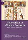 Hanoverian to Windsor Consorts: Power, Influence, and Dynasty by Aidan Norrie (E